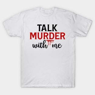 Talk Murder With Me T-Shirt